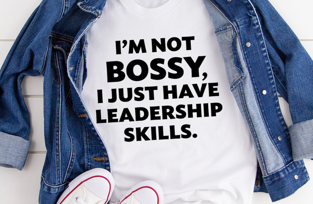 I'm Not Bossy, I Just Have Leadership Skills T-Shirt