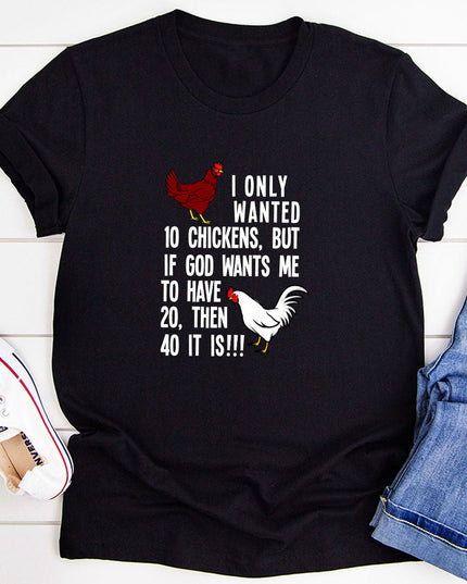 I Only Wanted 10 Chickens T-Shirt | Funny Graphic Tee