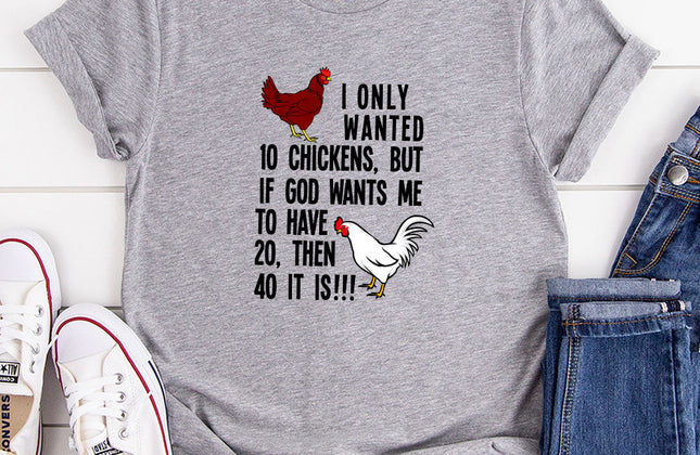 I Only Wanted 10 Chickens T-Shirt | Funny Graphic Tee