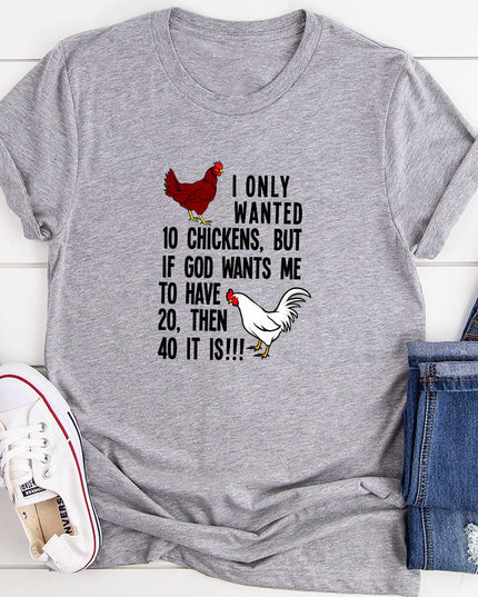 I Only Wanted 10 Chickens T-Shirt | Funny Graphic Tee