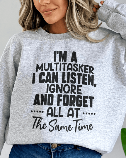 I'm a Multitasker — I Can Ignore Multiple Things at Once Sweatshirt