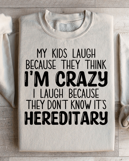 My Kids Laugh Because They Think I'm Crazy Sweatshirt