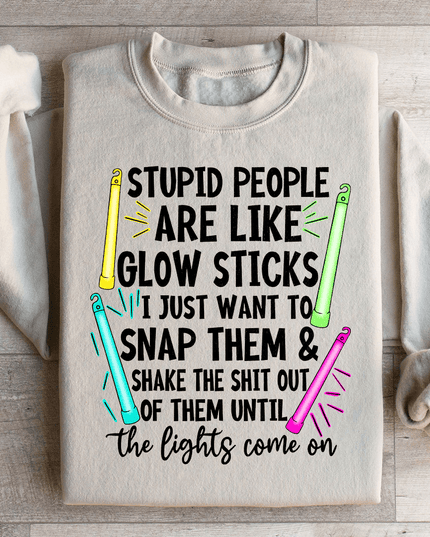 Stupid People Are Like Glowsticks Sweatshirt