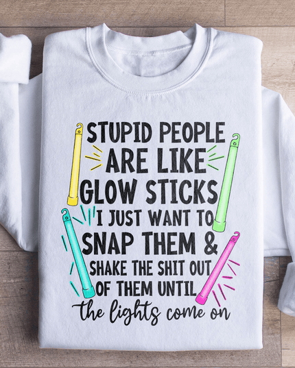Stupid People Are Like Glowsticks Sweatshirt