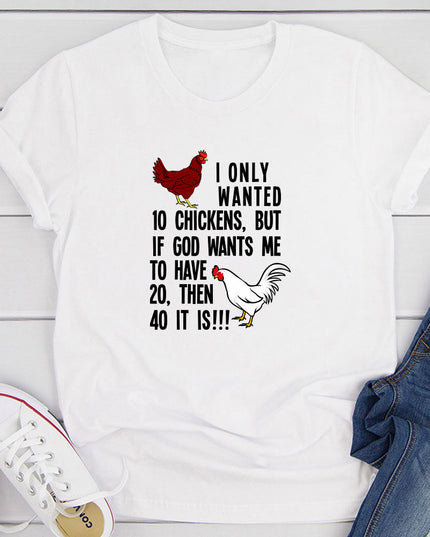I Only Wanted 10 Chickens T-Shirt | Funny Graphic Tee