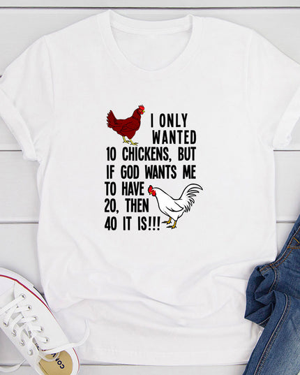 I Only Wanted 10 Chickens T-Shirt | Funny Graphic Tee